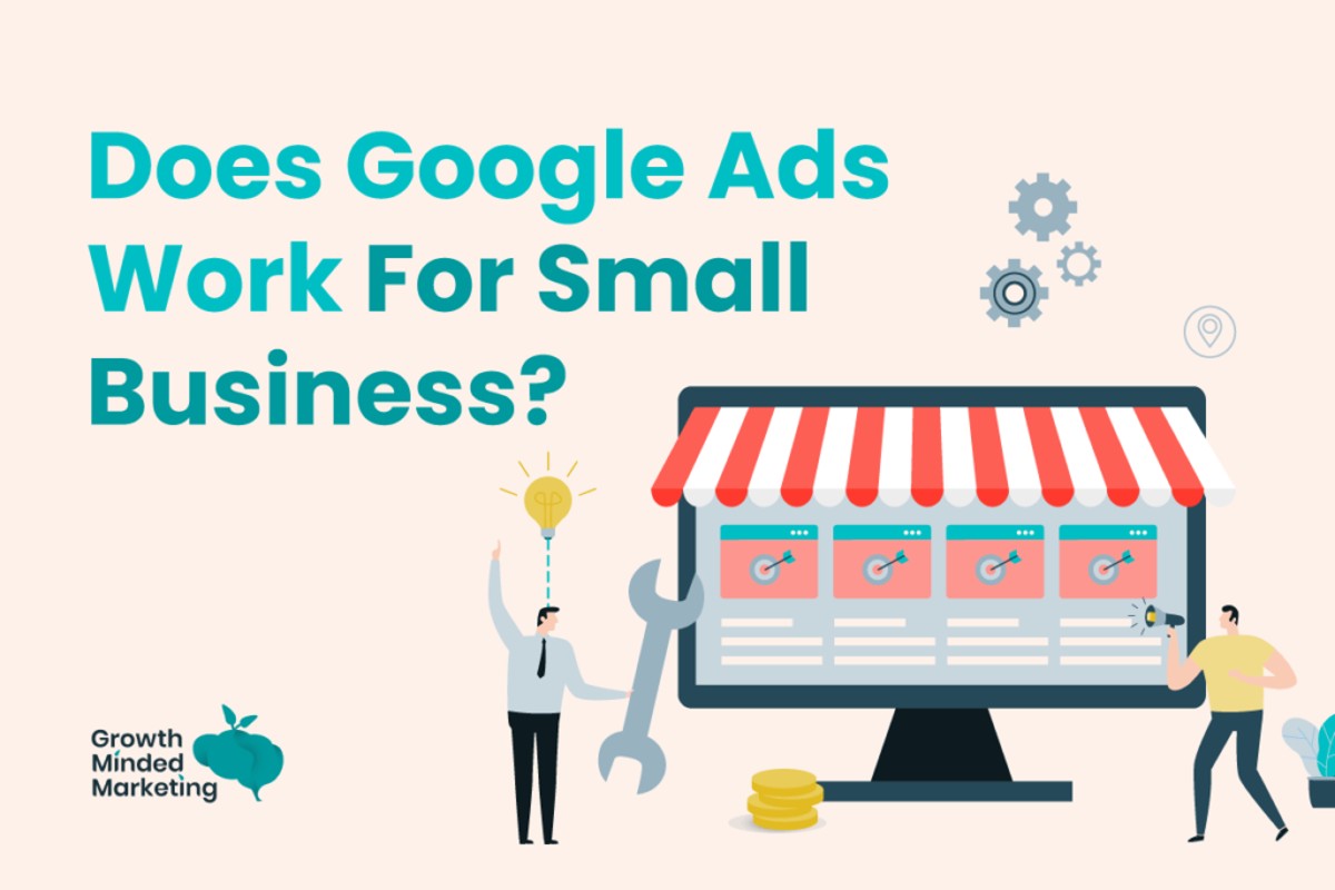 Does Google Ads Work for Small Business? A Complete Guide