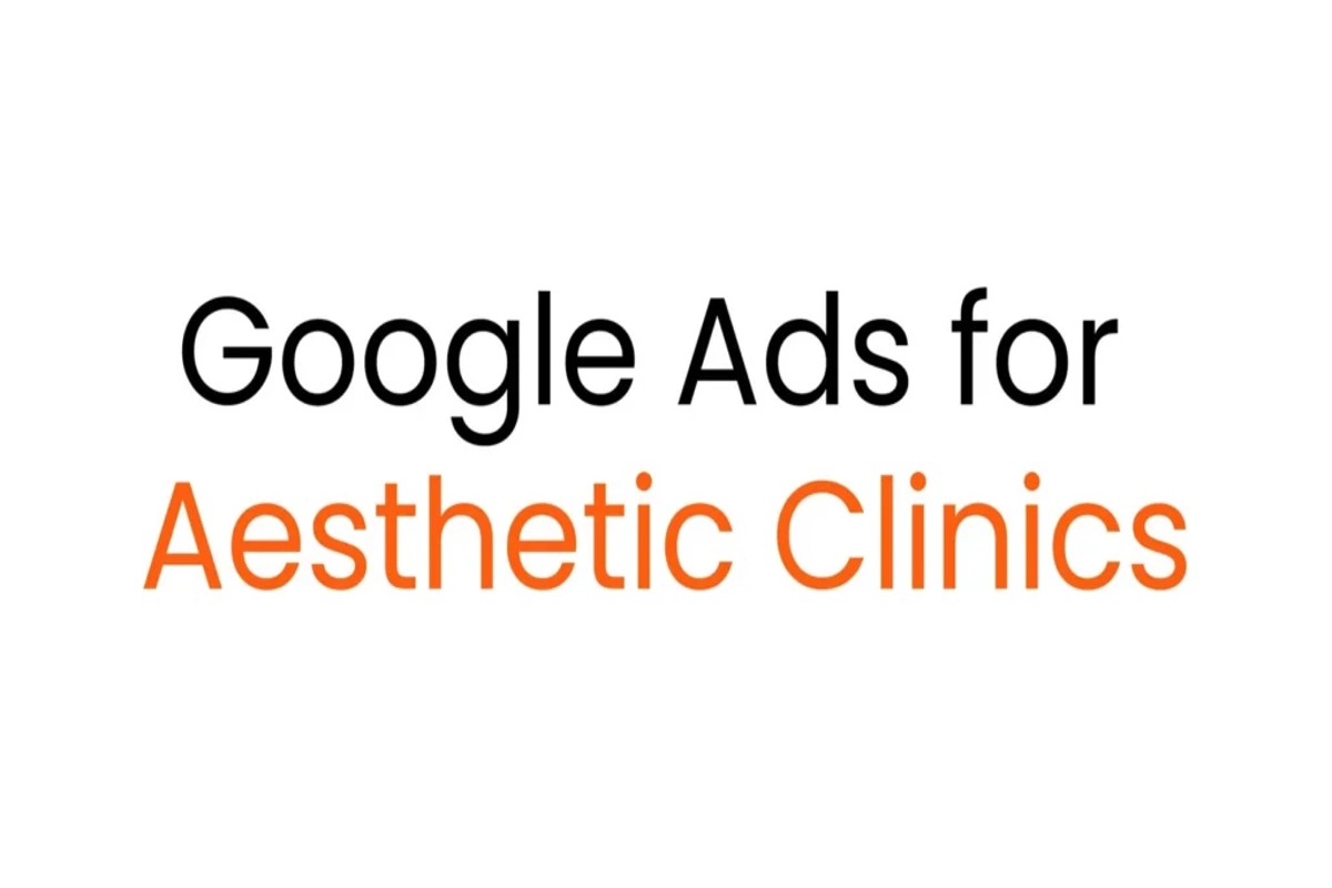 Google Ads for Aesthetic Clinics: Maximize Your ROI