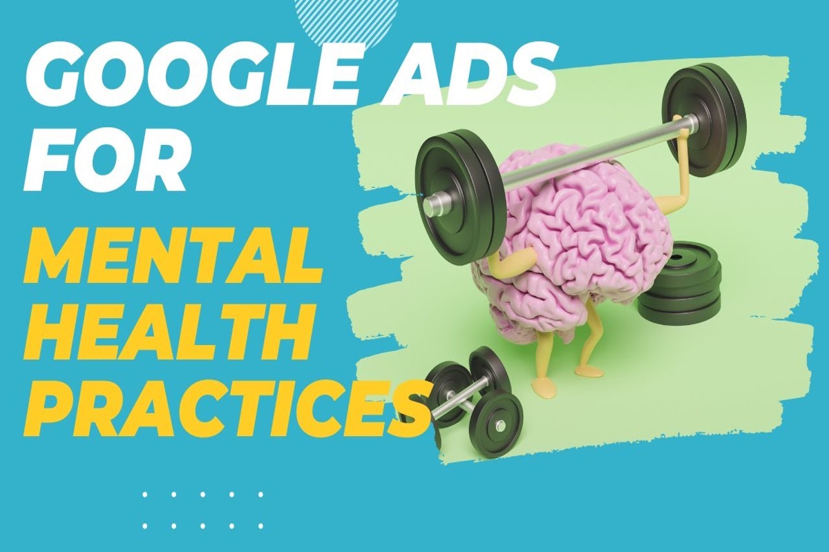 Google Ads for Behavioral Health Practices: A Complete Guide
